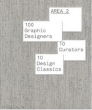 Area 2: 100 Graphic Designers: 10 Curators: 10 Design Classics Издательство: Phaidon Press, 2008 г Тканевый переплет, 444 стр ISBN 978-0-7148-4855-6 Язык: Английский Мелованная бумага, Цветные иллюстрации инфо 3949n.